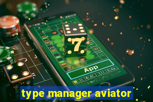 type manager aviator